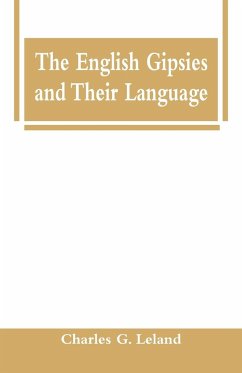 The English Gipsies and Their Language - Leland, Charles G.