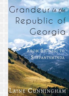 Grandeur in the Republic of Georgia: From Signagi to Stepantsminda - Cunningham, Laine
