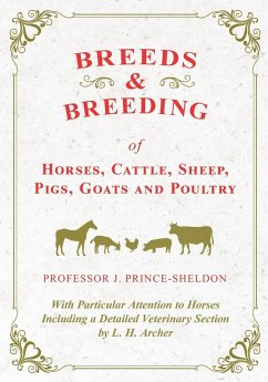 Breeds and Breeding of Horses, Cattle, Sheep, Pigs, Goats and Poultry - With Particular Attention to Horses Including a Detailed Veterinary Section by L. H. Archer