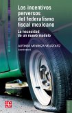 Los incentivos perversos del federalismo fiscal mexicano (eBook, PDF)