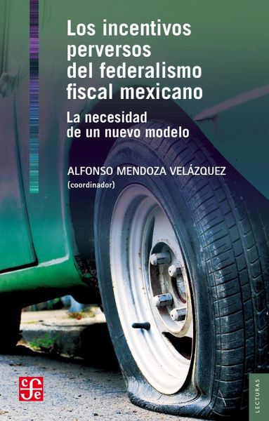 Los incentivos perversos del federalismo fiscal mexicano (eBook, PDF) Los incentivos perversos del federalismo fiscal mexicano (eBook, PDF)