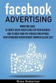 Facebook Advertising: Marketing Guide To Create Social Media Fb Ads For Your Business; How To Build Your Ppc Strategy And Optimize Your Sponsored Advertisement Campaign Selling Cost (eBook, ePUB)