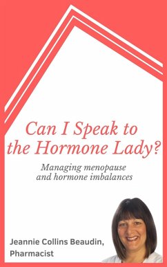 Can I Speak to the Hormone Lady? Managing Menopause and Hormone Imbalances (eBook, ePUB) - Beaudin, Jeannie Collins