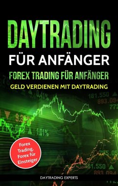 Daytrading für Anfänger Forex Trading für Anfänger (eBook, ePUB) - Experts, Daytrading