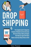 Dropshipping: The Complete Guide For Beginners To Build A Profitable Ecommerce Business With Secret Money Making Strategies That Make Six Figures Per Month Passive Income By Selling Products Online (eBook, ePUB)