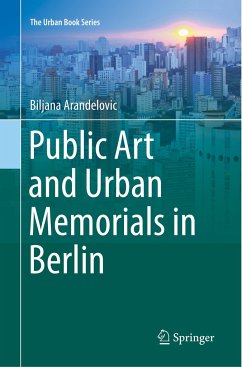 Public Art and Urban Memorials in Berlin - Arandelovic, Biljana
