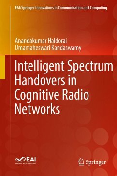 Intelligent Spectrum Handovers in Cognitive Radio Networks - Haldorai, Anandakumar;Kandaswamy, Umamaheswari