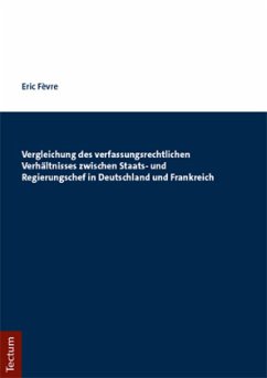 Vergleichung des verfassungsrechtlichen Verhältnisses zwischen Staats- und Regierungschef in Deutschland und Frankreich - Févre, Eric