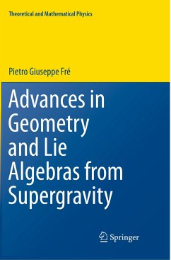 Advances in Geometry and Lie Algebras from Supergravity - Frè, Pietro Giuseppe