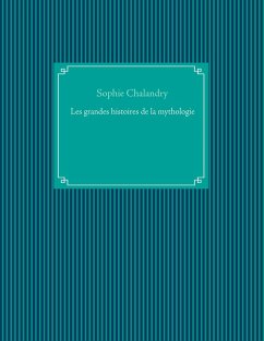 Les grandes histoires de la mythologie (eBook, ePUB) - Chalandry, Sophie