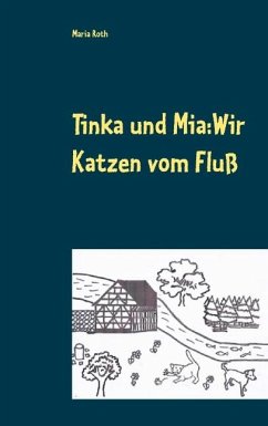 Tinka und Mia: Wir Katzen vom Fluß - Roth, Maria