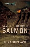 Save the Dammed Salmon (eBook, ePUB) Save the Dammed Salmon (eBook, ePUB)