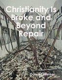 Christianity Is Broke and Beyond Repair (eBook, ePUB) Christianity Is Broke and Beyond Repair (eBook, ePUB)