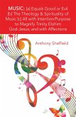 Music: [A] Equals Good or Evil [B] the Theology & Spirituality of Music [C] All with Intention/Purpose to Magnify Trinity Elohim God-Jesus; and with Affections (eBook, ePUB)