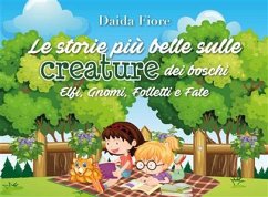 Le storie più belle sulle creature dei boschi. Elfi, Gnomi, Folletti e Fate (eBook, ePUB) - Fiore, Daida