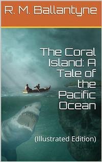 The Coral Island: A Tale of the Pacific Ocean (eBook, ePUB) - M. Ballantyne, R.