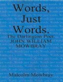 Words Just Words, the Darlington Poet, John William Mowbray (eBook, ePUB) Words Just Words, the Darlington Poet, John William Mowbray (eBook, ePUB)