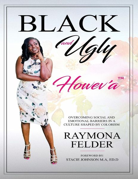 Black and Ugly Howev'A: Overcoming Social and Emotional Barriers in a Culture Shaped by Colorism (eBook, ePUB) Black and Ugly Howev'A: Overcoming Social and Emotional Barriers in a Culture Shaped by Colorism (eBook, ePUB)