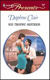 His Trophy Mistress (eBook, ePUB) His Trophy Mistress (eBook, ePUB)