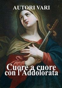 Cuore a cuore con l'Addolorata (eBook, ePUB) - Vari, Autori