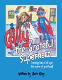 Gilly the Grateful Superhero: Teaching Kids of All Ages the Power of Gratitude! (eBook, ePUB)