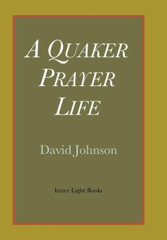 A Quaker Prayer Life (eBook, ePUB) - Johnson, David