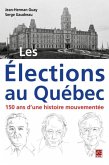 Les Elections au Quebec : 150 ans d'une histoire mouvementee (eBook, PDF)