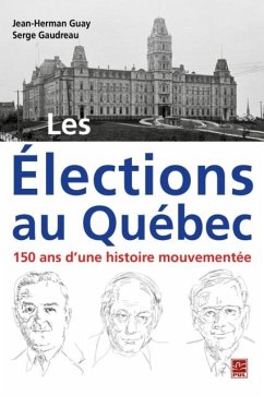 Les Elections au Quebec : 150 ans d'une histoire mouvementee (eBook, PDF) - Jean-Herman Guay, Jean-Herman Guay