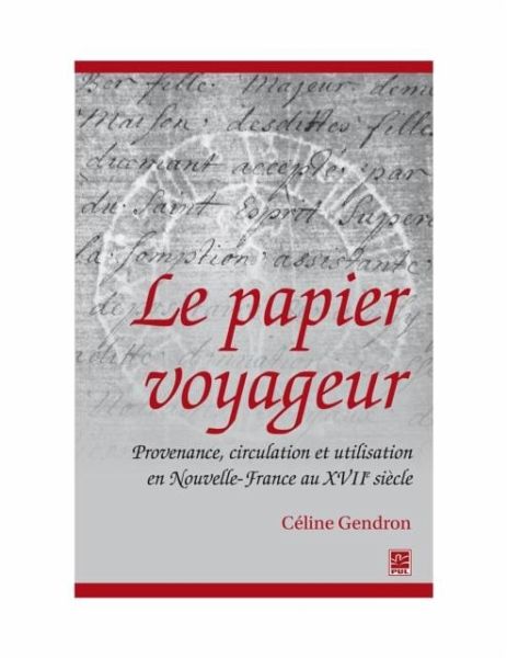 Le papier voyageur : Provenance, circulation et utilisation en Nouvelle-France au XVIIe siecle (eBook, PDF) Le papier voyageur : Provenance, circulation et utilisation en Nouvelle-France au XVIIe siecle (eBook, PDF)