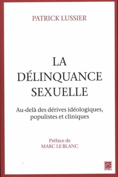 La delinquance sexuelle : Au-dela des derives ideologiques, populistes et cliniques (eBook, PDF)