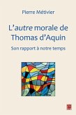 L'autre morale de Thomas d'Aquin : Son rapport a notre temps (eBook, PDF)