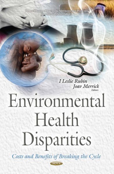 Environmental Health Disparities: Costs and Benefits of Breaking the Cycle (eBook, PDF) Environmental Health Disparities: Costs and Benefits of Breaking the Cycle (eBook, PDF)