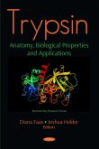 Trypsin: Anatomy, Biological Properties and Applications (eBook, PDF)