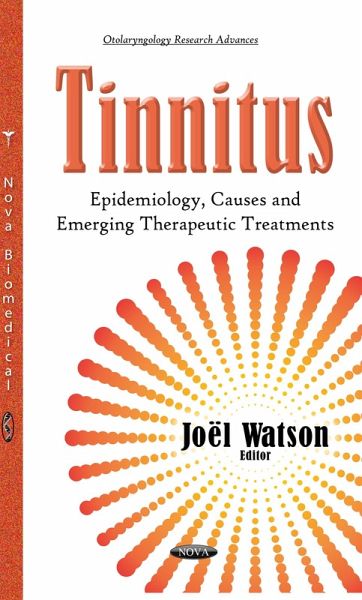 Tinnitus: Epidemiology, Causes and Emerging Therapeutic Treatments (eBook, PDF) Tinnitus: Epidemiology, Causes and Emerging Therapeutic Treatments (eBook, PDF)