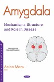 Amygdala: Mechanisms, Structure and Role in Disease (eBook, PDF)