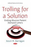 Trolling for a Solution: Ending Abusive Patient Demand Letters (eBook, PDF) Trolling for a Solution: Ending Abusive Patient Demand Letters (eBook, PDF)