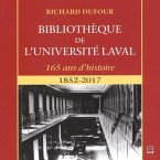 Bibliotheque de l'Universite Laval - 165 ans d'histoire : 1852-2017 (eBook, PDF)