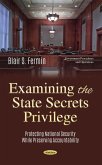 Examining the State Secrets Privilege: Protecting National Security While Preserving Accountability (eBook, PDF) Examining the State Secrets Privilege: Protecting National Security While Preserving Accountability (eBook, PDF)