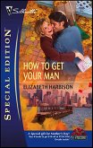 How to Get Your Man (eBook, ePUB) How to Get Your Man (eBook, ePUB)