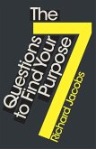 The 7 Questions to Find Your Purpose (eBook, ePUB) The 7 Questions to Find Your Purpose (eBook, ePUB)