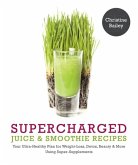 Supercharged Juice & Smoothie Recipes (eBook, ePUB)