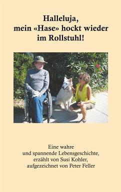 Halleluja, mein «Hase» hockt wieder im Rollstuhl! (eBook, ePUB) - Feller, Peter