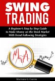 Swing Trading: A Beginner's Step by Step Guide to Make Money on the Stock Market With Trend Following Strategies (eBook, ePUB)