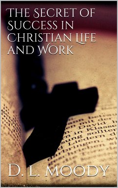 The Secret of Success in Christian Life and Work (eBook, ePUB) - Moody, D. L.