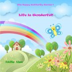 Life Is Wonderful! (The Happy Butterfly, #1) (eBook, ePUB)