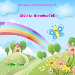 Life Is Wonderful! (The Happy Butterfly, #1) (eBook, ePUB) - Alan, Atilla