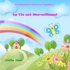 La Vie est Merveilleuse! (La Collection l'Heureux Papillon, #1) (eBook, ePUB) - Alan, Atilla