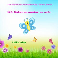 Wir lieben es sauber zu sein (Der Glückliche Schmetterling, #2) (eBook, ePUB) - Alan, Atilla