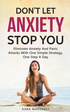 Don't Let Anxiety Stop You: Eliminate Anxiety And Panic Attacks With One Simple Strategy, One Step A Day (eBook, ePUB) - Marshall, Kara