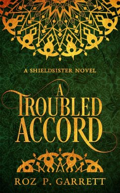 A Troubled Accord (Shieldsister, #2) (eBook, ePUB) - Garrett, Roz P.